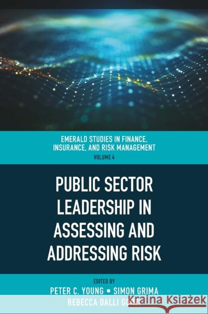Public Sector Leadership in Assessing and Addressing Risk Peter C. Young (University of St. Thomas, USA), Simon Grima (University of Malta, Malta), Rebecca E. Dalli Gonzi (Univer 9781801179478