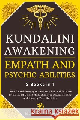 Kundalini Awakening, Empath and Psychic Abilities - 2 Books in 1: Your Sacred Journey to Heal Your Life and Enhance Intuition. 22 Guided Meditations f Mindfulness Academy 9781801206433 Eva Publishing Ltd
