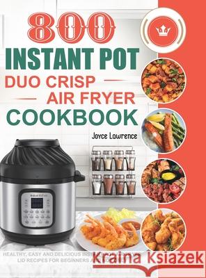 800 Instant Pot Duo Crisp Air Fryer Cookbook: Healthy, Easy and Delicious Instant Pot Duo Crisp Air Fryer Recipes for Beginners and Not Only Joyce Lawrence 9781801210331 Esteban McCarter
