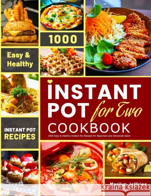 The Ultimate Instant Pot for Two Cookbook: 1000 Easy & Healthy Instant Pot Recipes for Beginners and Advanced Users Marilyn Jeffries 9781801210409 Esteban McCarter