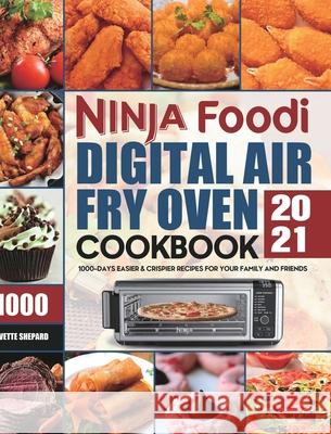 Ninja Foodi Digital Air Fry Oven Cookbook 2021: 1000-Days Easier & Crispier Recipes for Your Family and Friends Yvette Shepard 9781801210850 Esteban McCarter
