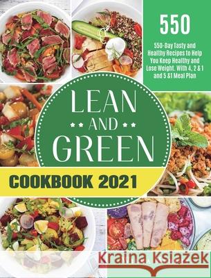 Lean and Green Cookbook 2021: 550-Day Tasty and Healthy Recipes to Help You Keep Healthy and Lose Weight. With 4, 2 & 1 and 5 &1 Meal Plan Leticia Hearn 9781801214032 Leticia Hearn