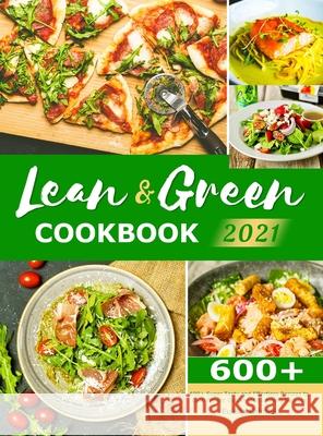 Lean & Green Cookbook 2021: 600+ Super Tasty and Effortless Recipes to Lose Weight Quickly and Lifelong Success Eulalia Grimes 9781801216111 Eulalia Grimes