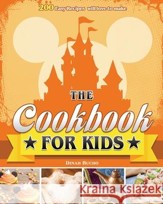 The Cookbook for kids: 200 Easy Recipes will love to make Bucho, Dinah E. 9781801242028