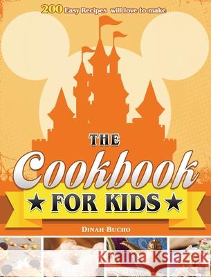 The Cookbook for kids: 200 Easy Recipes will love to make Bucho, Dinah 9781801242035