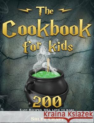 The Cookbook for kids: 200 Easy Recipes will love to make Craft, Shley 9781801242059 Shley Craft