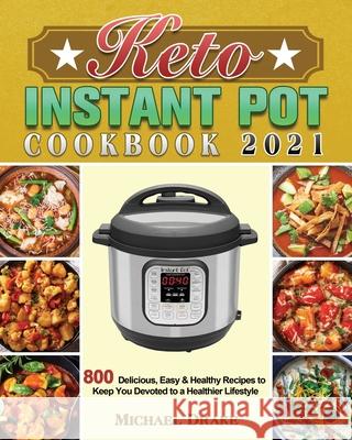 Keto Instant Pot Cookbook 2021 Michael Drake 9781801243100 Michael Drake