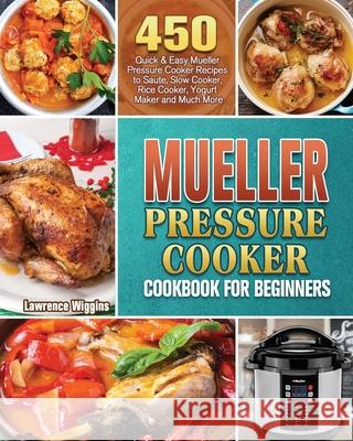 Mueller Pressure Cooker Cookbook for Beginners Lawrence Wiggins 9781801243339 Lawrence Wiggins