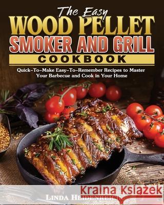 The Easy Wood Pellet Smoker and Grill Cookbook Linda Heidenreich 9781801243377