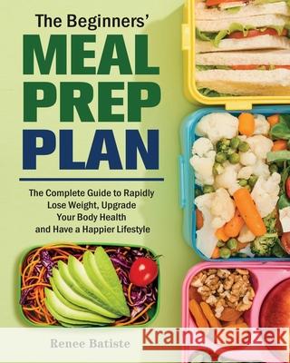 The Beginner's Meal Prep Plan Renee Batiste 9781801243636 Renee Batiste