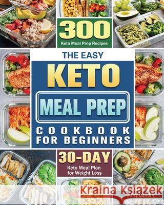 The Easy Keto Meal Prep Cookbook for Beginners Amy Landry 9781801243674 Amy Landry