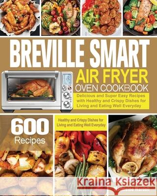 Breville Smart Air Fryer Oven Cookbook Madeleine Wardell   9781801245524 Madeleine Wardell