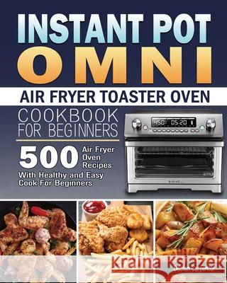 Instant Pot Omni Air Fryer Toaster Oven Cookbook for Beginners Declan Carpenter   9781801245586 Declan Carpenter