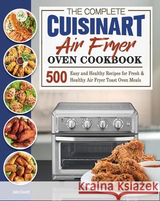 The Complete Cuisinart Air Fryer Oven Cookbook Jake Davitt   9781801245685 Jake Davitt