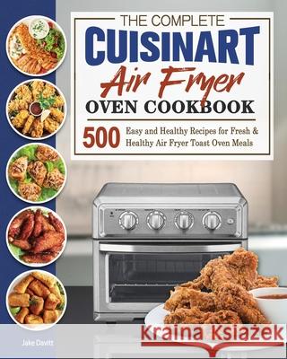 The Complete Cuisinart Air Fryer Oven Cookbook Jake Davitt   9781801245685