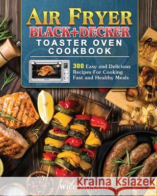 Air Fryer Black+Decker Toaster Oven Cookbook Will Monash 9781801246262 Will Monash