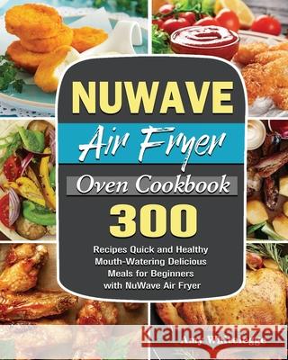 NuWave Air Fryer Oven Cookbook Amy Whitelegge 9781801246361 Amy Whitelegge