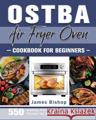 OSTBA Air Fryer Oven Cookbook for beginners James Bishop   9781801246866 James Bishop