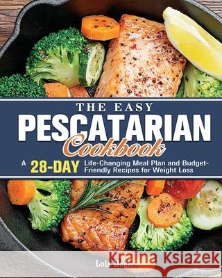 The Easy Pescatarian Cookbook Lola Hogle 9781801249508 Lola Hogle