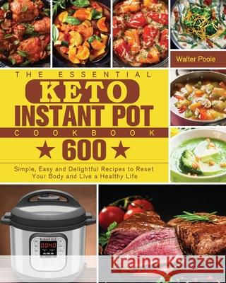 The Essential Keto Instant Pot Cookbook Walter Poole 9781801249805