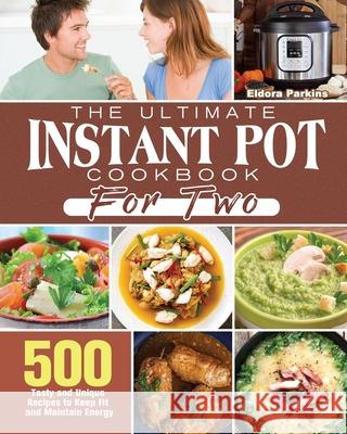The Ultimate Instant Pot Cookbook for Two Eldora Parkins 9781801249935 Eldora Parkins