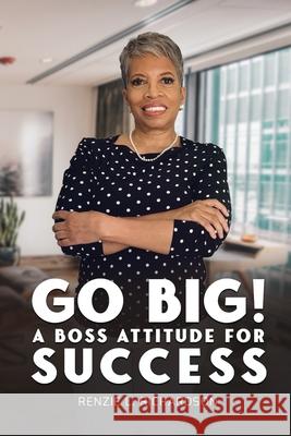 Go Big! A BOSS Attitude for Success Renzie Richardson 9781801281362 Bhfl Group