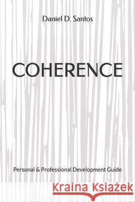 Coherence: A Practical Guide For Self-Development Daniel D. Santos 9781801282451