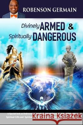 Divinely Armed & Spiritually Dangerous: Armed to the Teeth Robenson Germain 9781801282604