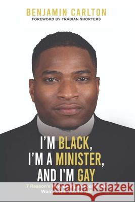 I'm Black, I'm a Minister, and I'm Gay Benjamin Carlton 9781801283458