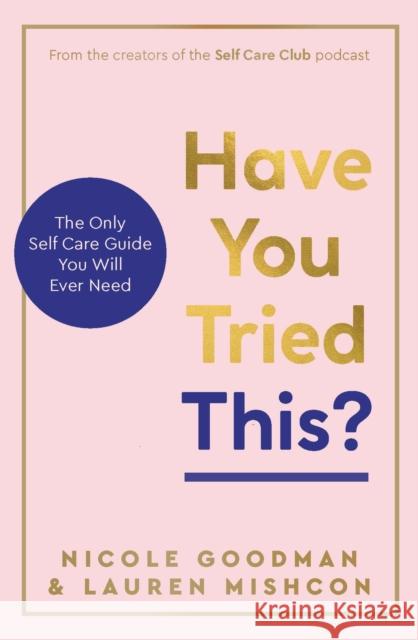 Have You Tried This?: The Only Self Care Book You Will Ever Need Nicole Goodman 9781801293136