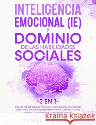 Inteligencia Emocional (IE) y Dominio De Las Habilidades Sociales (2 En 1) James Hoskins 9781801343893 Sam Gavin