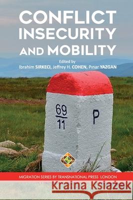 Conflict, Insecurity and Mobility Jeffrey H. Cohen Pinar Yazgan Ibrahim Sirkeci 9781801350051
