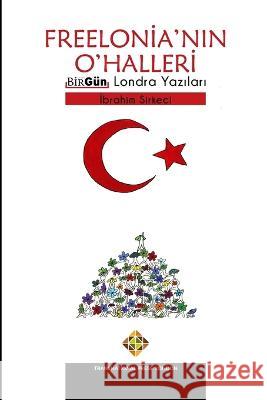 Freelonia'nın O'Halleri - BirGün Londra Yazıları Sirkeci, İbrahim 9781801350099 Transnational Press London