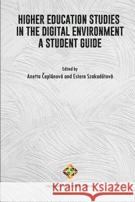 Higher Education Studies in the Digital Environment - A Student Guide Estera Szakadatova Anetta Čaplanova  9781801351560 Transnational Press London