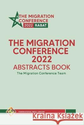 The Migration Conference 2022 Abstracts Book The Migration Conference Team 9781801351607 Transnational Press London