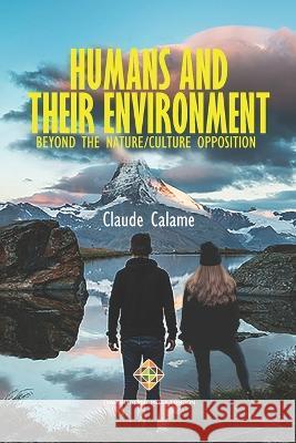 Humans and Their Environment, Beyond the Nature/Culture Opposition Claude Calame 9781801351843