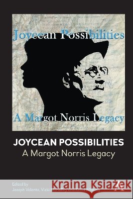 Joycean Possibilities: A Margot Norris Legacy Joseph Valente Vicki Mahaffey Kezia Whiting 9781801360524 Anthem Press