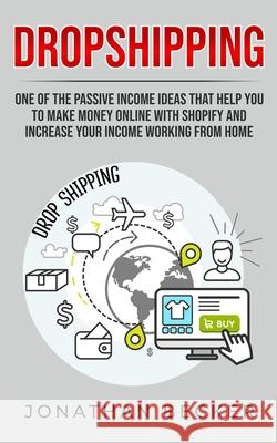 Dropshipping: One of the Passive Income Ideas that help you to Make Money Online with Shopify and increase your income working from Jonathan Becker 9781801446358 Charlie Creative Lab Ltd Publisher