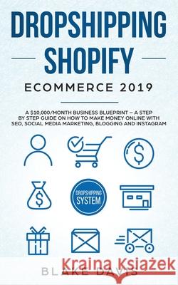 Dropshipping Shopify E-Commerce 2019: A $10,000/Month Business Blueprint -A Step by Step Guide on How to Make Money Online with SEO, Social Media Mark Blake Davis 9781801446525 Charlie Creative Lab Ltd Publisher