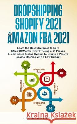 Dropshipping Shopify 2021 and Amazon FBA 2021: Learn the Best Strategies to Earn $45,000/Month PROFIT Using a #1 Proven E-commerce Online System to Cr John Wright 9781801446532 Charlie Creative Lab Ltd Publisher