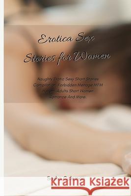 Erotica Sex Stories for Women: Naughty Erotic Sexy Short Stories Compilation, Forbidden Menage MFM Harem, Adults Short Women Romance And More. Sasha Coleman 9781801458955 Sasha Coleman