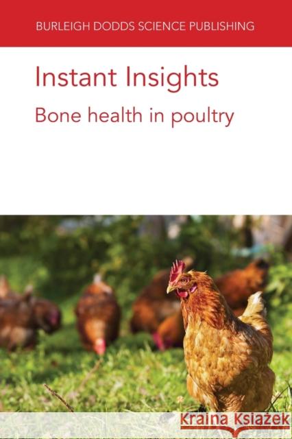 Instant Insights: Bone health in poultry Martin Johnsson Robert F. Wideman Christina Rufener 9781801460125 Burleigh Dodds Science Publishing Limited