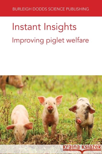 Instant Insights: Improving Piglet Welfare Emma M. Baxter Sandra Edwards Nicole Kemper 9781801460552 Burleigh Dodds Science Publishing Ltd