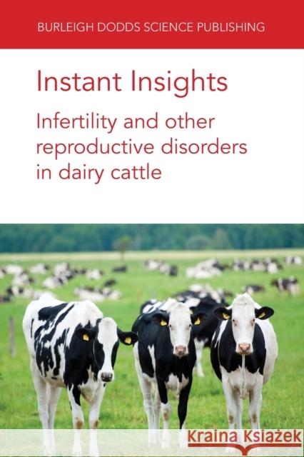 Instant Insights: Infertility and Other Reproductive Disorders in Dairy Cattle Emeritus Prof Norman B. Williamson 9781801460835 Burleigh Dodds Science Publishing Limited