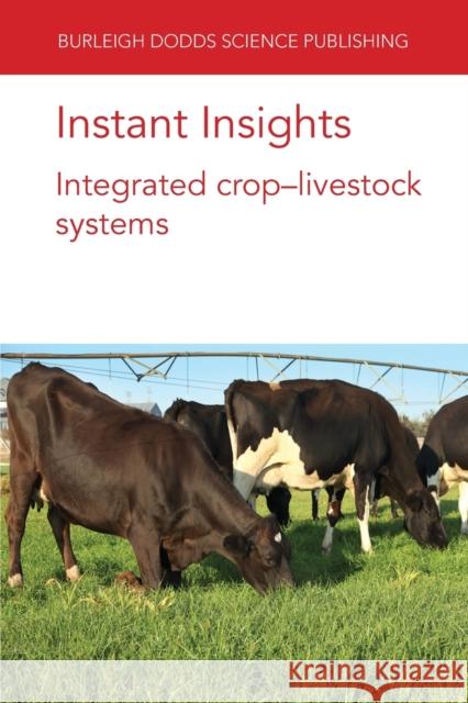 Instant Insights: Integrated Crop-Livestock Systems Alfredo J. Escribano J. Ryschawy Lindsay K. Whistance 9781801461597