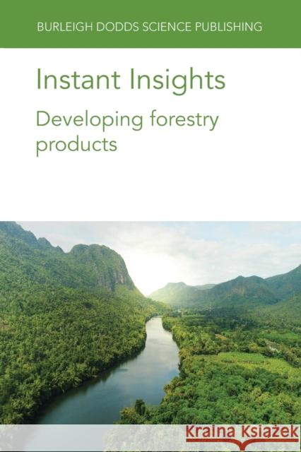 Instant Insights: Developing Forestry Products David Nicholls J. W. 'jerry' Va Jegatheswaran Ratnasingam 9781801461634 Burleigh Dodds Science Publishing Ltd
