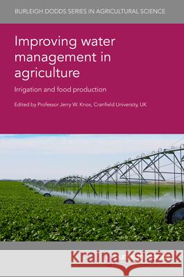 Improving Water Management in Agriculture  9781801462747 Burleigh Dodds Science Publishing Limited