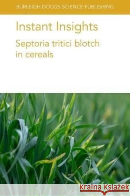 Instant Insights: Septoria Tritici Blotch in Cereals Stephen B. Goodwin Robert Brueggeman Shyam Solanki 9781801463195