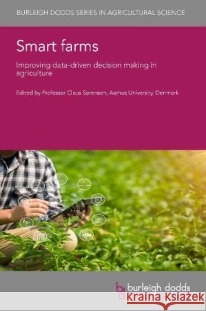 Smart Farms: Improving Data-Driven Decision Making in Agriculture  9781801463829 Burleigh Dodds Science Publishing Limited