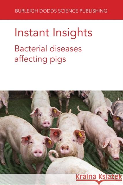 Instant Insights: Bacterial Diseases Affecting Pigs Alejandro Ramirez Dominiek Maes Filip Boyen 9781801464147